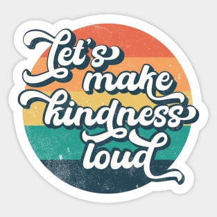 Let's Make Kindness Loud Sticker